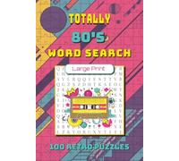 Totally 80s Word Search Puzzle Book: 100 Retro Puzzles Featuring 1980s Music, Movies, TV Shows, Slang, Toys, Arcade Games, and Pop Culture Nostalgia (Totally Retro Puzzle Series)