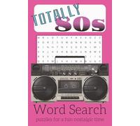 Totally 80s Word Search Puzzle Book: Word Search with Easy to Read Print about celebrating the 1980s! Boom Boxes, Neon and Big Hair Ahoy! [6x9in 110 ... for vacations, free time and relaxation!
