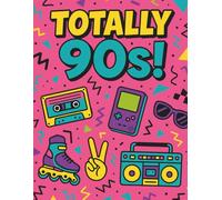 Totally 90’s Coloring Book: A Nostalgic Retro Coloring Adventure for Kids, Teens & Adults