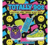 Totally 90s: A Bold & Easy Journey Through the Best Decade: An Iconic Pop-Culture Rewind for Adults and a Retro Throwback for Teens