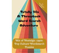 Totally 90s: A Throwback Word Search Adventure: Mix of 50+ Nostalgic 1990s Pop Culture Wordsearch Puzzles