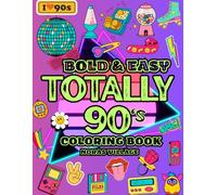 Totally 90s Coloring Book: A Nostalgic Retro Throwback for Adults & Kids (Noras Village: Coloring Through the Decades)