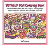TOTALLY 90s! Coloring Book: Relive the Best of the 90s with Unique Coloring Pages Featuring Music , Fashion and Childhood Favorites