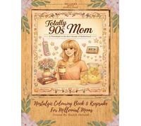 Totally 90's Mom: A Throwback to the Best Decade of Motherhood: Nostalgic Colouring Book & Keepsake For Millennial Moms