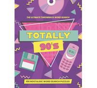 Totally 90s Word Search Puzzle Book for Adults: 100 Nostalgic Puzzles Packed with 90s Slang, Music, TV, Toys, and Throwback Fun for Millennials