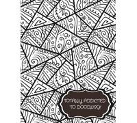Totally Addicted to Doodling: A Wild and Whimsical Composition Notebook for Creative Chaos: The Perfect Line Ruled Notebook for Students, Artists, and Anyone Who Can’t Stop Scribbling