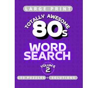 Totally Awesome 80s Word Search Volume 2: 100 Large Print Puzzles with Retro Themes, Slang, Music, Movies & Pop Culture Vibes