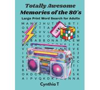 Totally Awesome Memories of the 80's, Large Print Word Search for Adults: Over 100 Classic, Nostalgic, Retro, Vintage, Easy to Read Puzzles (Decades ... Nostalgic Memories Word Search Series)
