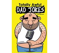 Totally Awful Dad Jokes: Ultimate Dad Jokes, Funny Puns, Hilarious One liners and Family Friendly Clean and Cheesy Jokes (Joke Book Collection)