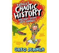 Totally Chaotic History: Ancient Egypt Gets Unruly!: Fast, funny, fact-packed history from the host of the chart-topping podcast You’re Dead to Me