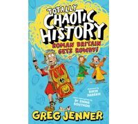 Totally Chaotic History: Roman Britain Gets Rowdy!: Fast, funny, fact-packed history from the host of the chart-topping podcast You’re Dead to Me