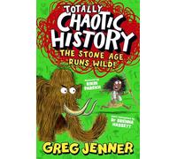 Totally Chaotic History: The Stone Age Runs Wild!: The host of the chart-topping podcast You’re Dead to Me takes on the Stone Age - fast, funny, fact-packed history perfect for kids 8+