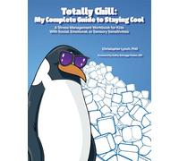 Totally Chill: My Complete Guide to Staying Cool: A Stress Management Workbook for Kids With Social, Emotional, or Sensory Sensitivities