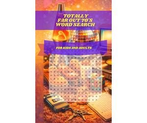 Totally Far Out 70s Word Search: 30 Themed Puzzles Uncovering Disco Fever, Bell Bottoms, & Pop Culture Gold: A Groovy Blast from the Past for Adults & Seniors