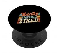 Totally Getting Fired Work Sarcasm Office Employee - PopSockets PopGrip Adhesivo