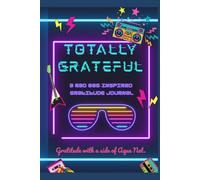 Totally Grateful: A Rad 80's Inspired Gratitude Journal