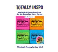 Totally Inspo: 365 Daily Affirmations from the 80s Songs You Never Forgot