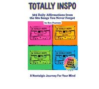 Totally Inspo: 365 Daily Affirmations from the 80s Songs You Never Forgot