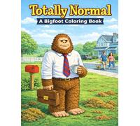 Totally Normal: A Bigfoot Coloring Book: Bigfoot Just Trying to Fit In