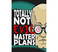 Totally Not Evil Master Plans: Funny Novelty Lined Notebook for Coworkers, New Employees, Office Humor, Gag Gifts, Work Journal, or Boss Gifts.