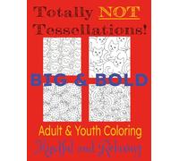 Totally NOT Tesselations! Big & Bold: Adult & Youth Coloring ~ Mindful and Relaxing (Young N. Counterz ~ Collect them all!)