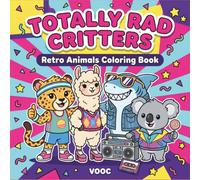 Totally Rad Critters: Cute Coloring Book for Adults and Teens Featuring Adorable Animals with Retro 80s and 90s Gadgets, Nostalgic Throwback Scenes ... Naughty - Funny and Cute Coloring)