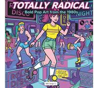 Totally Radical: Bold Pop Art from the 1980s: Coloring Book for Adults and Teens Featuring Roller Disco, Arcade Scenes, and Retro Neon Designs (Nostalgic Decades Coloring Pop Art Collection)