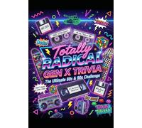 TOTALLY RADICAL: The Ultimate Gen X Trivia Challenge: 1,000+ Questions from the 1980s & 1990s