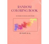 Totally Random - A Coloring Book for Teens & Adults: No Theme. No Rules. Just Color.