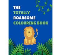 Totally Roarsome Colouring Book for Kids Ages 4-7: Jungle Animal Adventures, Funny Costumes, and Preschool Coloring Fun: A Silly Safari of Jungle Animals in Costumes, Perfect for Kids Ages 4-7