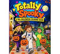 Totally Spooky: A 90s Halloween Coloring Book: A Nostalgic 1990s Coloring Book of Trick-or-Treating, Costumes, Candy, School Parties, Video Stores, and Halloween Memories