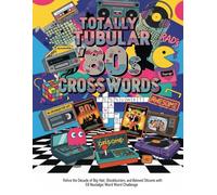 Totally Tubular '80s Crosswords: Relive the Decade of Big Hair, Blockbusters, and Beloved Sitcoms with 59 Nostalgic Word Challenges