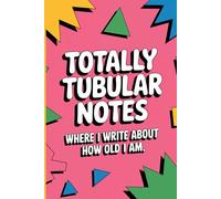 Totally Tubular Notes: Funny 90s Nostalgia Gag Gift Notebook | A Hilarious White Elephant Present for Millennials and Gen X Adults