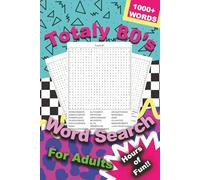 Totaly 80's Word Search: A Collection of 55 Puzzles Featuring 1000+ Words from the Decade of Awesome
