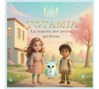 TOTAMIA - La rentrée des petits gardiens: Une histoire magique et rassurante pour bien commencer l’école (TOTAMIA - Le Monde des Gardiens)