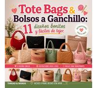 Tote Bags & Bolsos a Ganchillo: Libro de patrones modernos de crochet paso a paso: Diseños fáciles de bolsos de mano, bandoleras y bolsas de tela tejidas a ganchillo para principiantes y expertos.