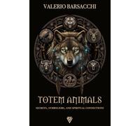 Totem Animals: Secrets, Symbolisms, and Spiritual Connections