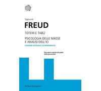 Totem e tabù-Psicologia delle masse e analisi dell'io. Ediz. integrale (I grandi pensatori)