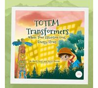 Totem Transforms: Where Your Attention Goes, Your Energy Flows: A Story • Song • Breath Adventure to Build Confidence, Courage, and Gratitude