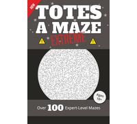 Totes a Maze: Extreme Vol. 1: Over 100 Expert-Level Mazes