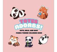 Totes Adorbs! Cute, Bold, and Easy Panda-Themed Coloring Book: 40 Simple Panda & Red Panda Illustrations for All Ages (Relax! Cute, Bold, and Easy Coloring Books for Adults and Kids)