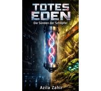 Totes Eden - Die Sünden der Schöpfer: Science Fiction Roman