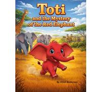 Toti and the Mystery of the Red Elephant: A Heartwarming Children's Adventure About Courage, Kindness, and Being Different (Las Aventuras de Elliot Anderson)