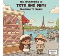 Toto and Mimi’s Adventures: Traveling Through France - Coloring Book (Toto and Mimi’s Adventures Around the World)
