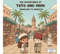 Toto and Mimi’s Adventures: Traveling Through Morocco - Coloring Book (Toto and Mimi’s Adventures Around the World)