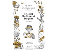 Toto and the Power of Intuition (Toto and His Extraordinary Discoveries: A Boy’s Marvelous Journey to His Magical Self)