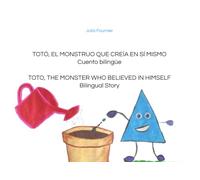 TOTÓ, EL MONSTRUO QUE CREÍA EN SÍ MISMO - TOTO, THE MONSTER WHO BELIEVED IN HIMSELF: Cuento bilingüe - Bilingual story