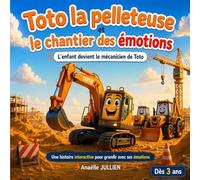 Toto la pelleteuse et le chantier des émotions: Une histoire interactive pour grandir avec ces émotions (dès 3 ans)