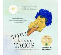 Toto Loves Tacos: Sensory Feeding and Communication for Babies, Toddlers, and Preschoolers: Toto Teaches™: A Whole-Child Series