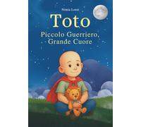 Toto. Piccolo Guerriero, Grande Cuore: 2 (I Racconti del Cuore)